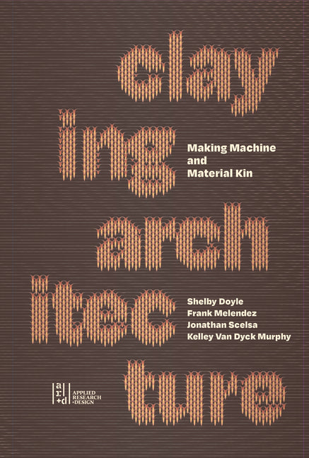 Claying Architecture: Making Machine and Material Kin