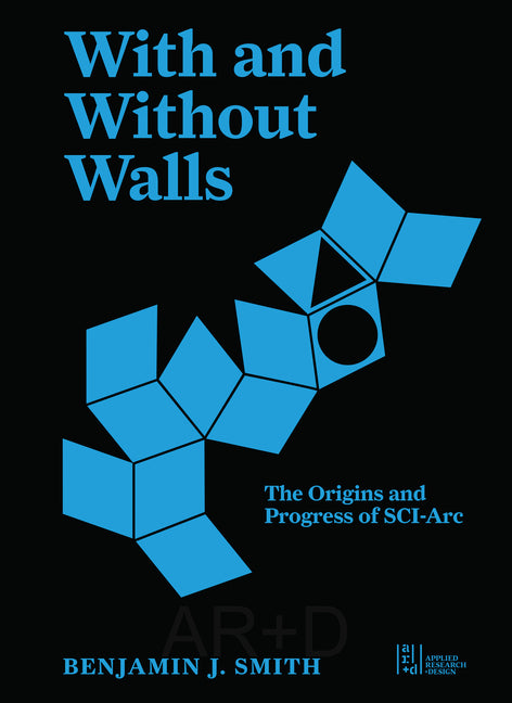 With and Without Walls: The Southern California Institute of Architecture in the 1970s and 1980s