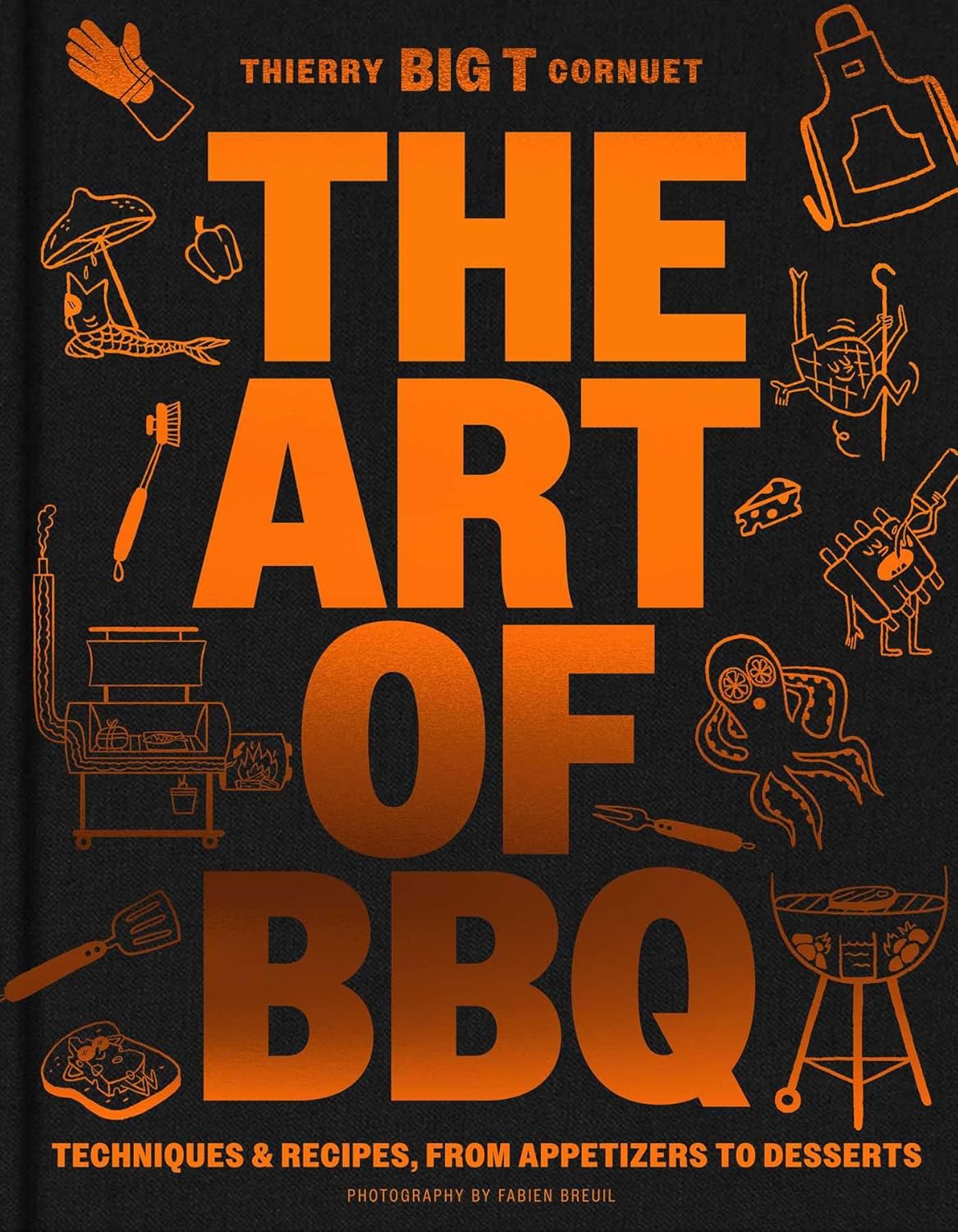 Art of Barbecue Techniques and Recipes, from Appetizers to Desserts