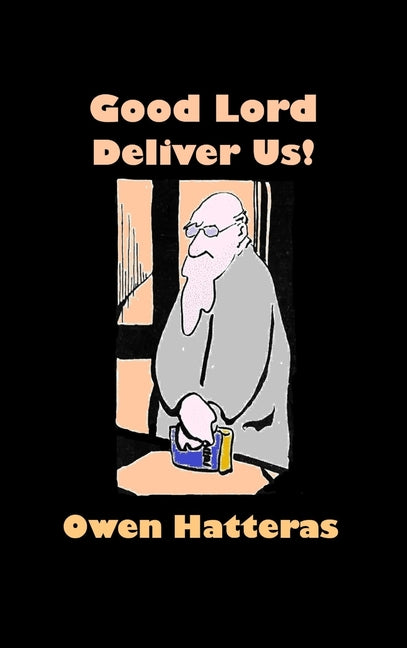 Good Lord Deliver Us!: An Owen Hatteras Reader
