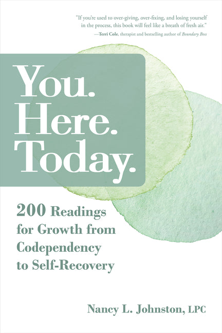 You. Here. Today.: 200 Readings for Growth from Codependency to Self-Recovery