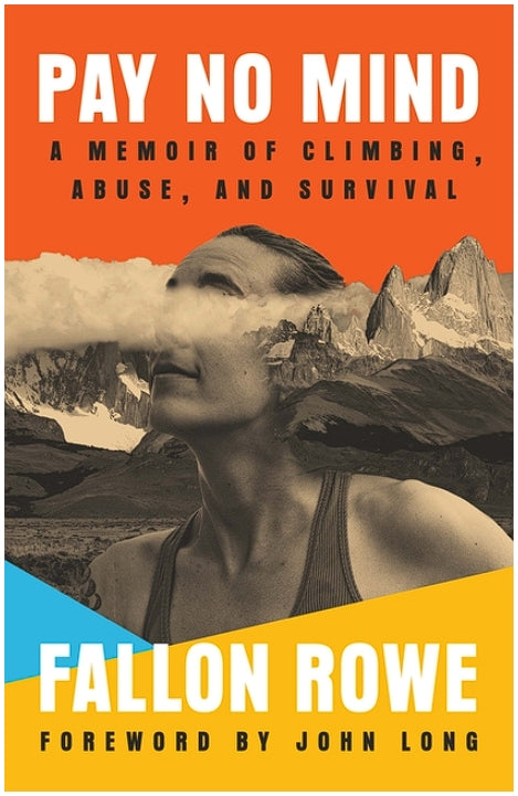 Pay No Mind: A Memoir of Climbing, Abuse, and Survival