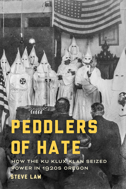 Peddlers of Hate: How the Ku Klux Klan Seized Power in 1920s Oregon