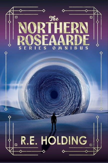 The Northern Roseaarde Series Omnibus: Dystopian Second World Fantasy