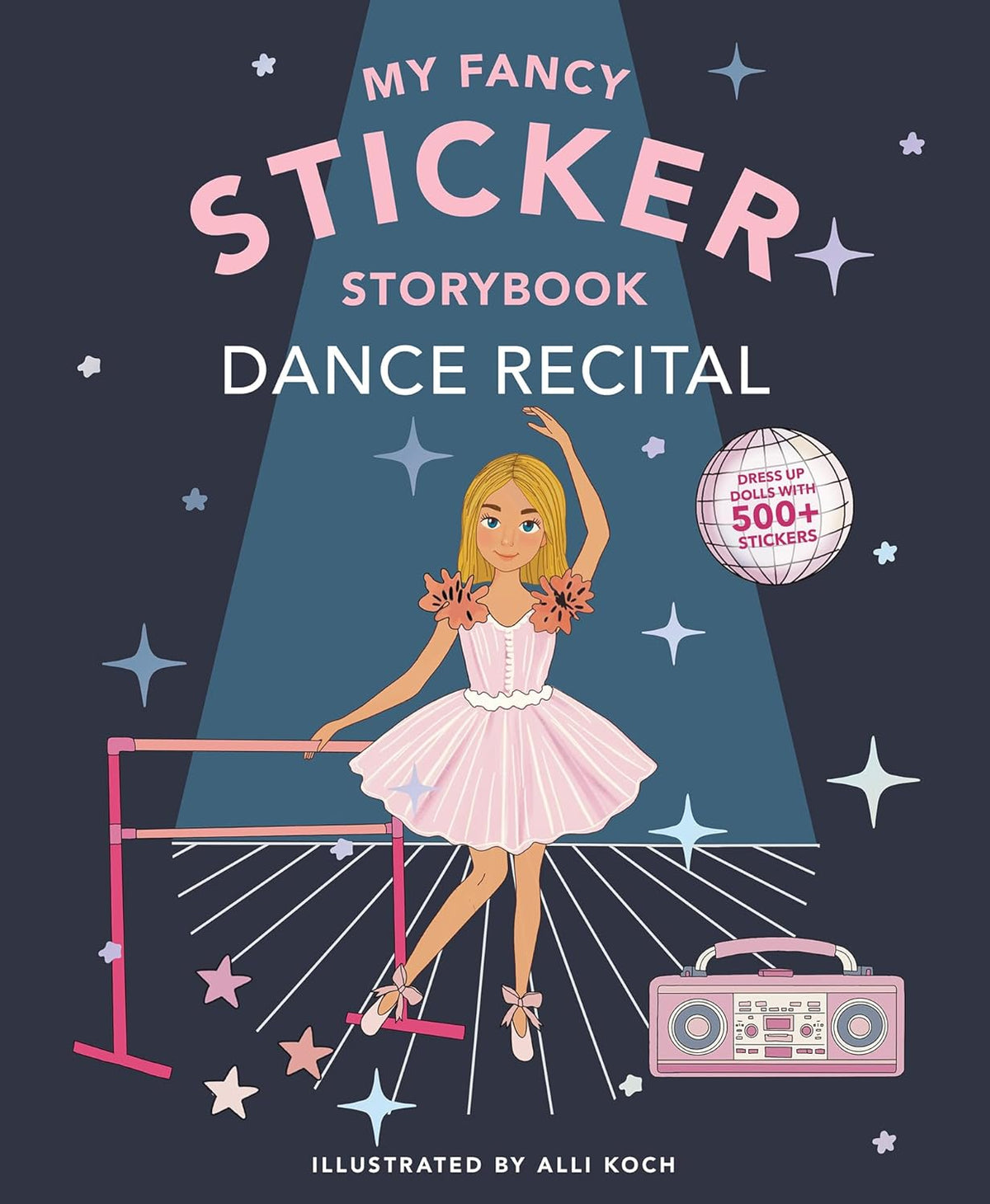 My Sticker Storybook: Dance Recital: 500+ Reusable Dress-Up Sticker Book for Kids Ages 5-8