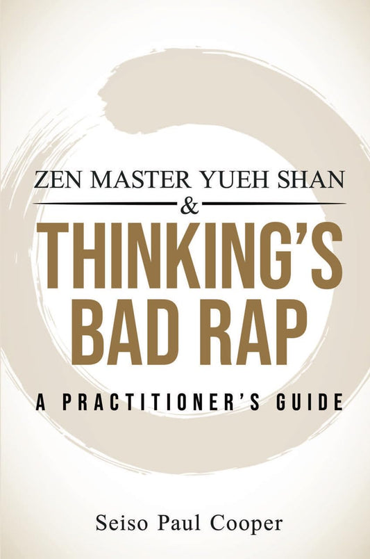 Zen Master Yueh Shan & Thinking's Bad Rap: A Practitioner's Guide