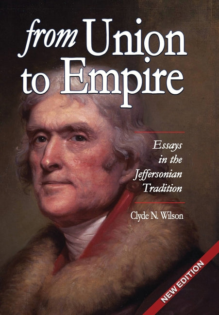 From Union to Empire: Essays in the Jeffersonian Tradition