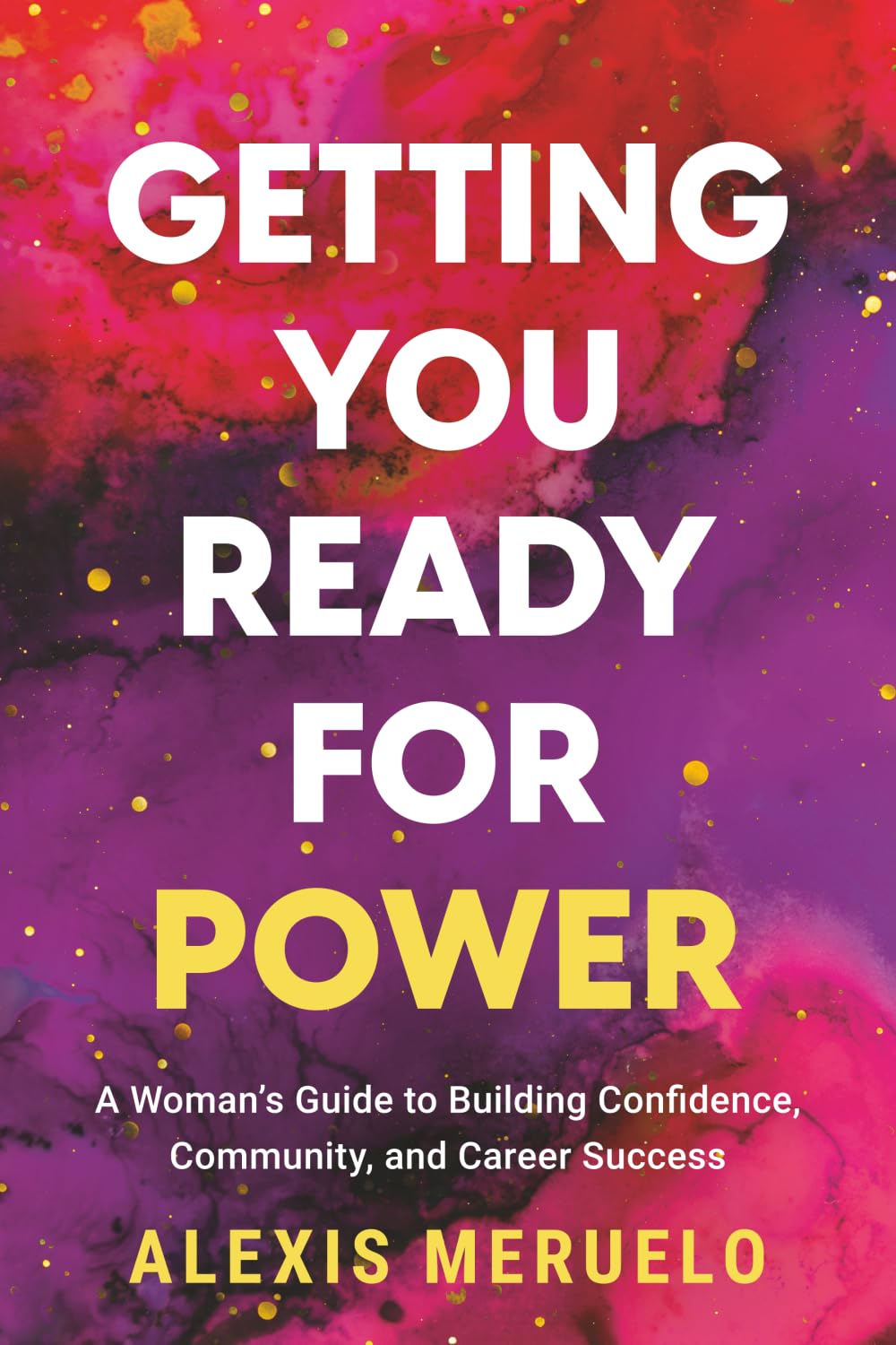 Getting You Ready for Power: A Woman's Guide to Building Confidence, Community, and Career Success