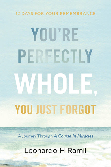 You're Perfectly Whole, You Just Forgot: 12 Days for Your Remembrance