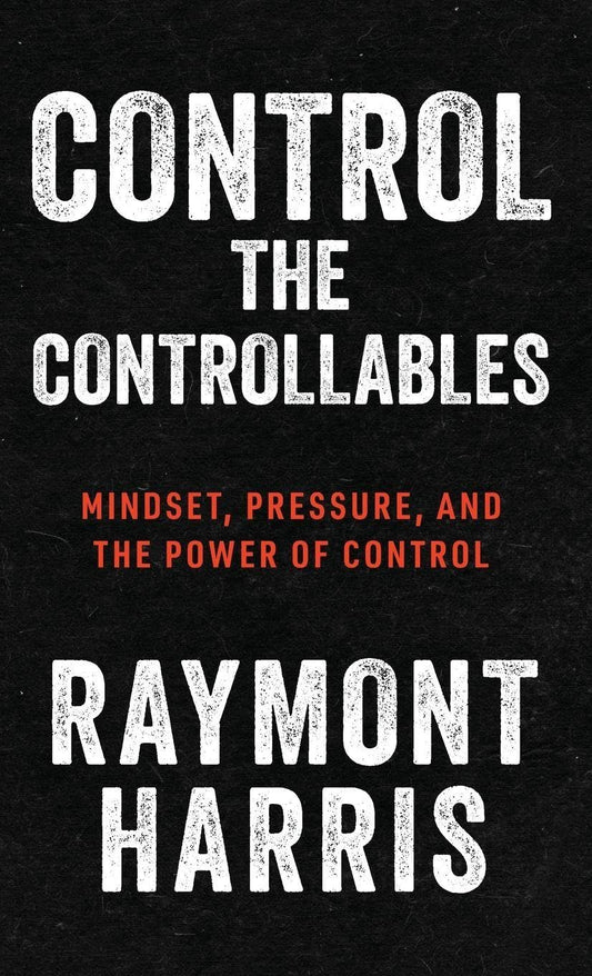 Control the Controllables: Mindset, Pressure, and the Power of Control