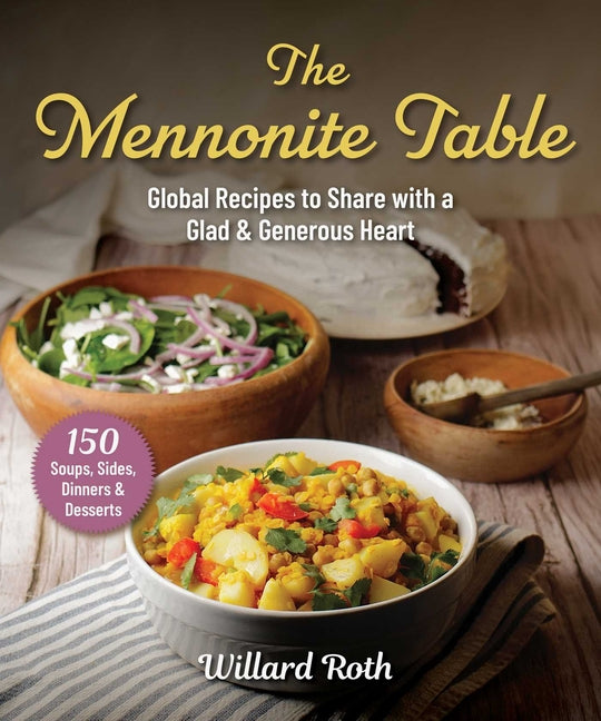 The Mennonite Table: Global Recipes to Share with a Glad & Generous Heart