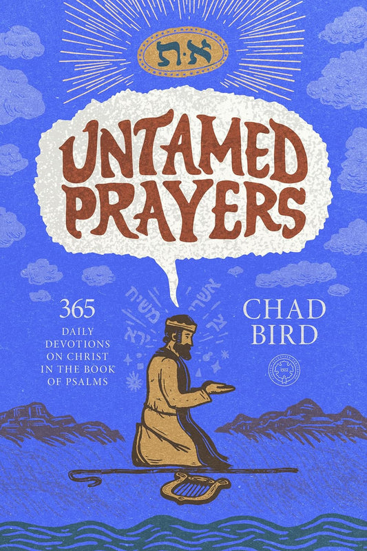 Untamed Prayers: 365 Daily Devotions on Christ in the Book of Psalms