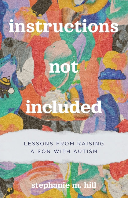 Instructions Not Included: Lessons from Raising a Son with Autism