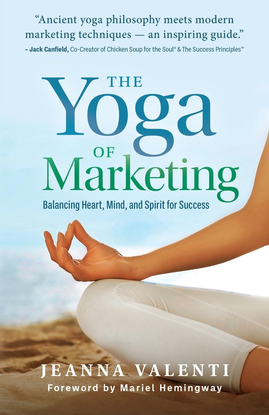 The Yoga of Marketing: Balancing Heart, Mind, and Spirit for Success
