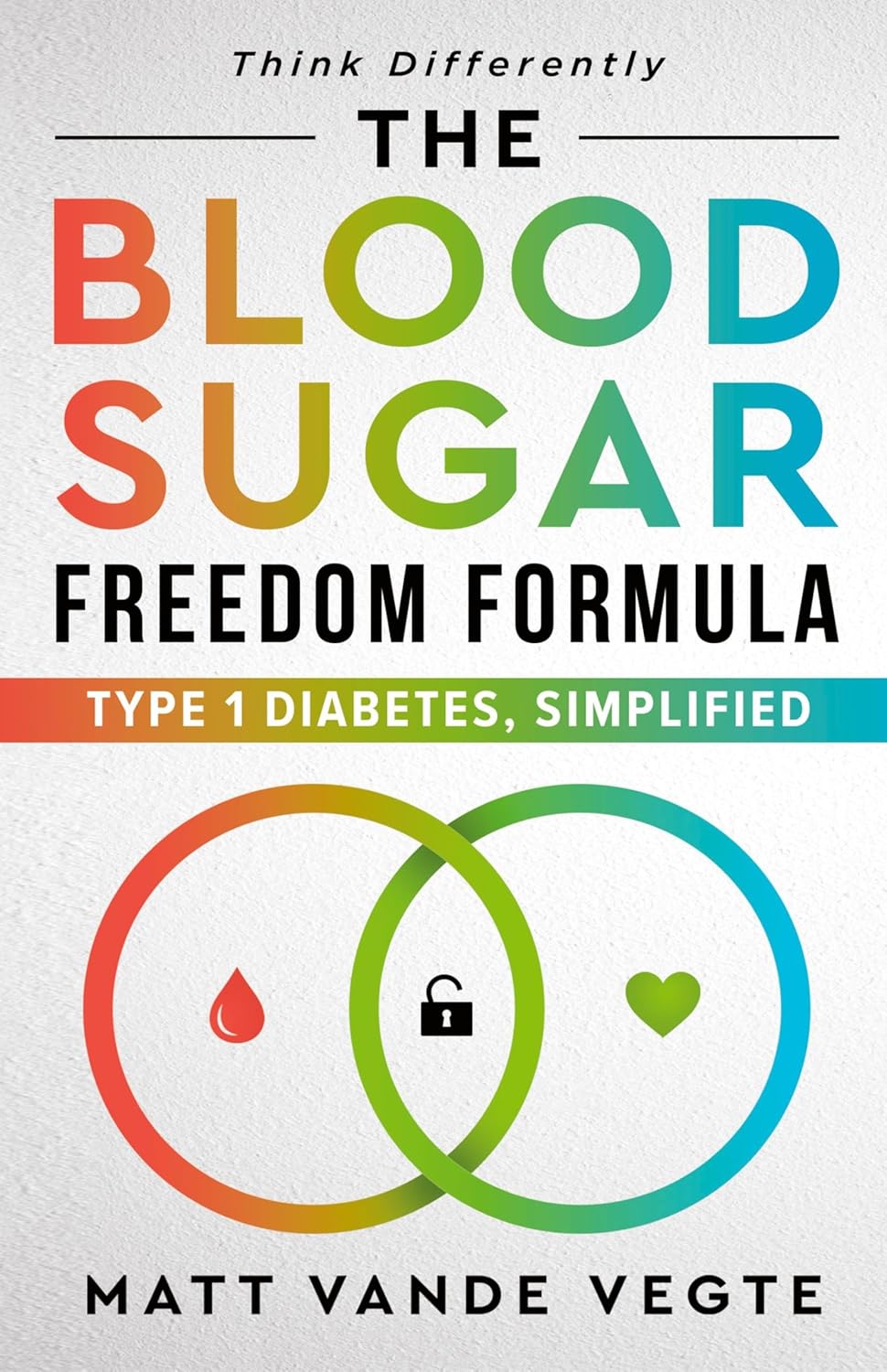 The Blood Sugar Freedom Formula: Type 1 Diabetes, Simplified