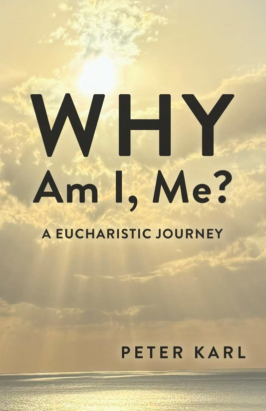 Why Am I, Me?: A Eucharistic Journey
