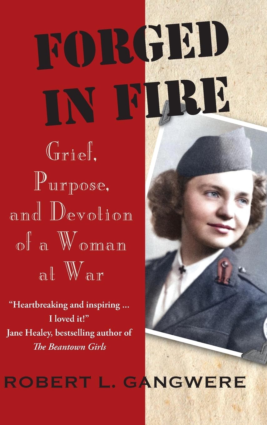 Forged in Fire Grief, Purpose, and Devotion of a Woman at War