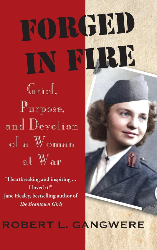 Forged in Fire Grief, Purpose, and Devotion of a Woman at War