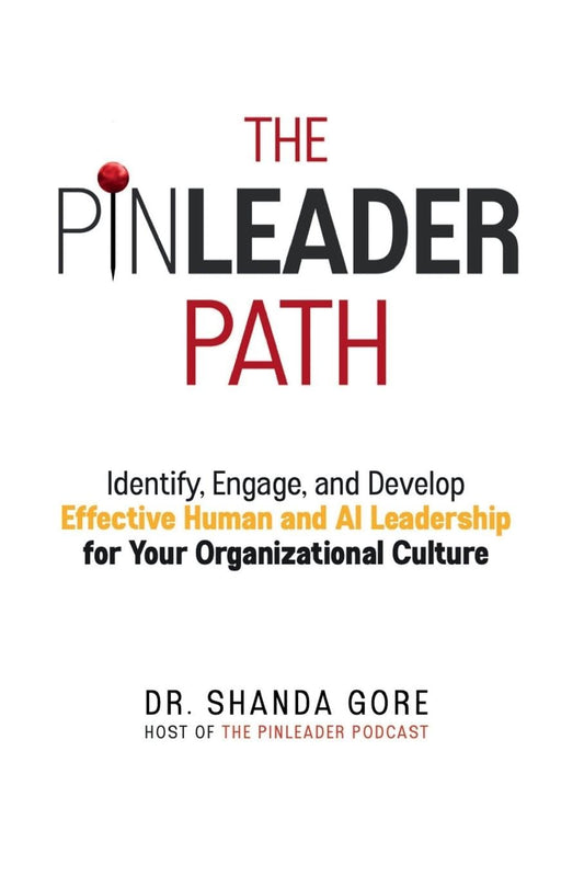 The PinLeader Path: Identify, Engage, and Develop Effective Human and AI Leadership for Your Organizational Culture