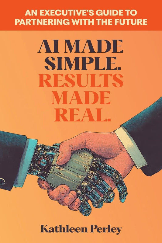 AI Made Simple. Results Made Real. An Executive's Guide to Partnering with the Future