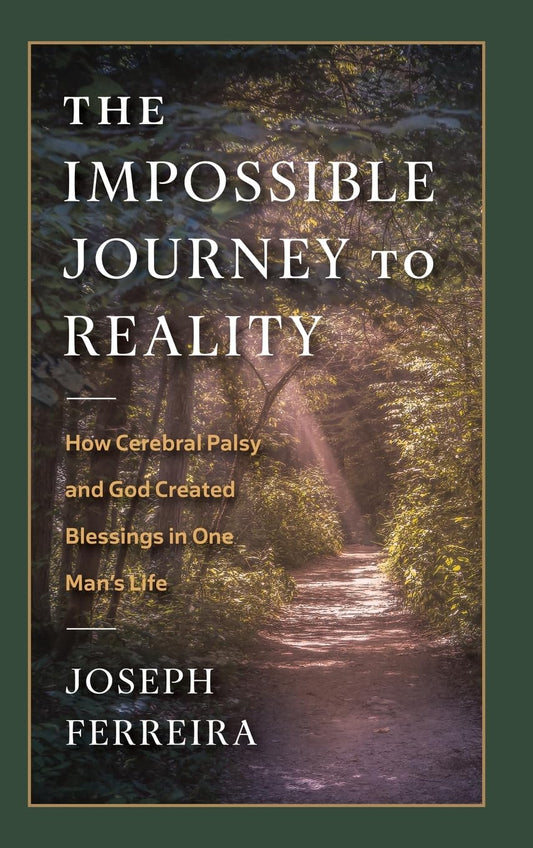 The Impossible Journey to Reality: How Cerebral Palsy and God Created Blessings in One Man's Life