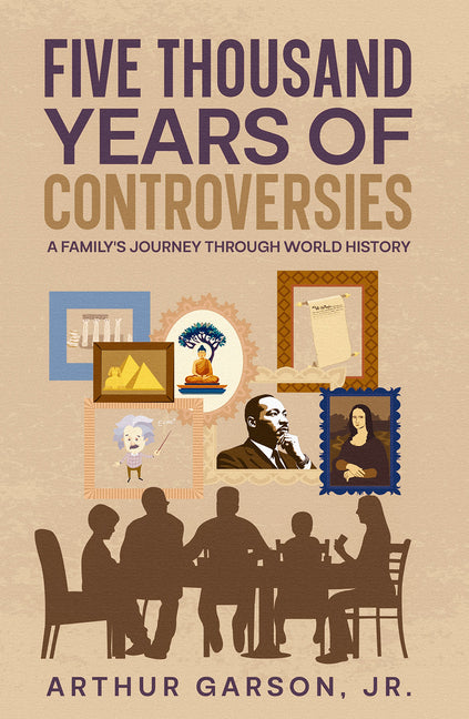 Five Thousand Years of Controversies: A Family's Journey Through World History