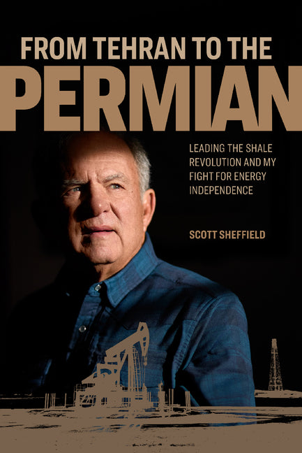 From Tehran to the Permian: Leading the Shale Revolution and My Fight for Energy Independence