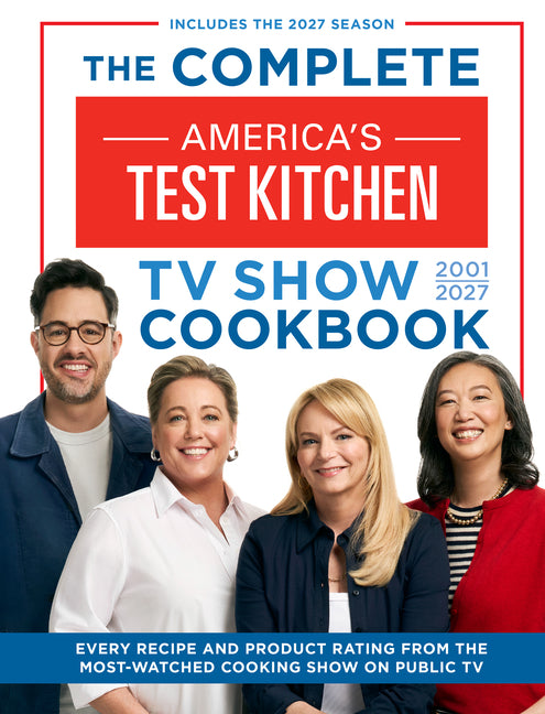 The Complete America's Test Kitchen TV Show Cookbook 2001-2027: Every Recipe and Product Rating from the Most-Watched Cooking Show on Public TV