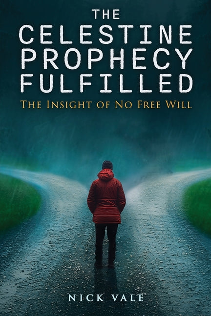 The Celestine Prophecy Fulfilled: The Insight of No Free Will