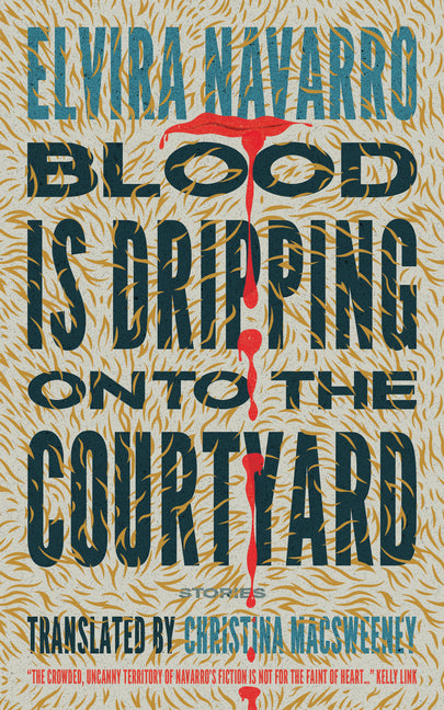 Blood Is Dripping Onto the Courtyard: Stories