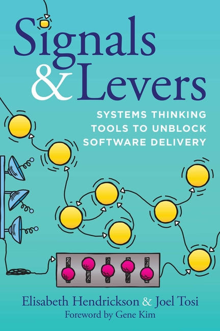 Signals & Levers: Systems Thinking Tools to Unblock Software Delivery