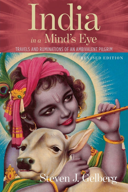 India in a Mind's Eye: Travels and Ruminations of an Ambivalent Pilgrim (Revised)