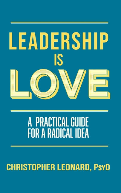 Leadership is Love: A Practical Guide to a Radical Idea