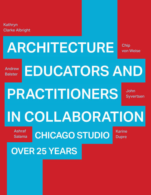 Architecture Educators and Practitioners in Collaboration: Chicago Studio Over 25 Years
