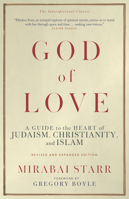 God of Love: A Guide to the Heart of Judaism, Christianity, and Islam--Revised and Expanded Edition