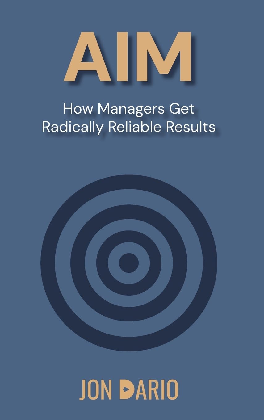 Aim: How Managers Get Radically Reliable Results