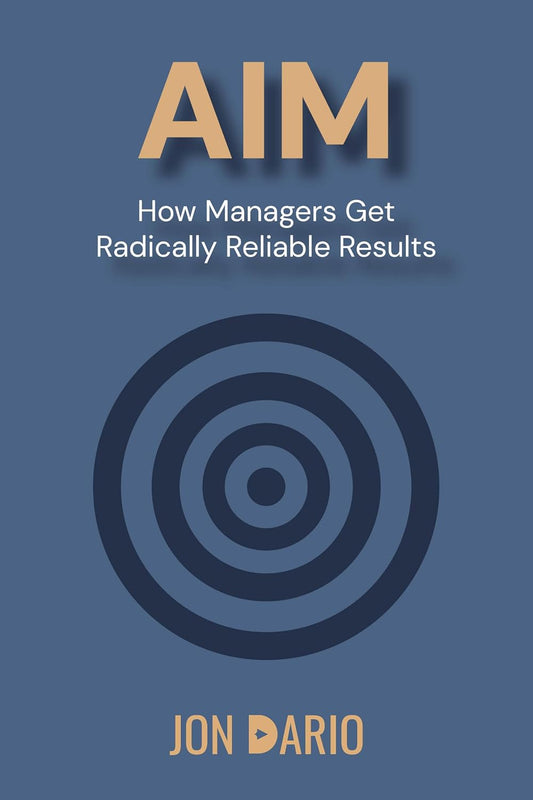 Aim: How Managers Get Radically Reliable Results