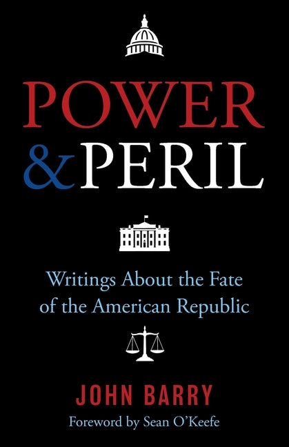 Power & Peril: Writings about the Fate of the American Republic