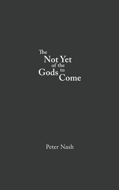 The Not Yet of the Gods to Come