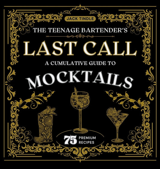 The Teenage Bartender's Last Call: A Cumulative Guide to Mocktails