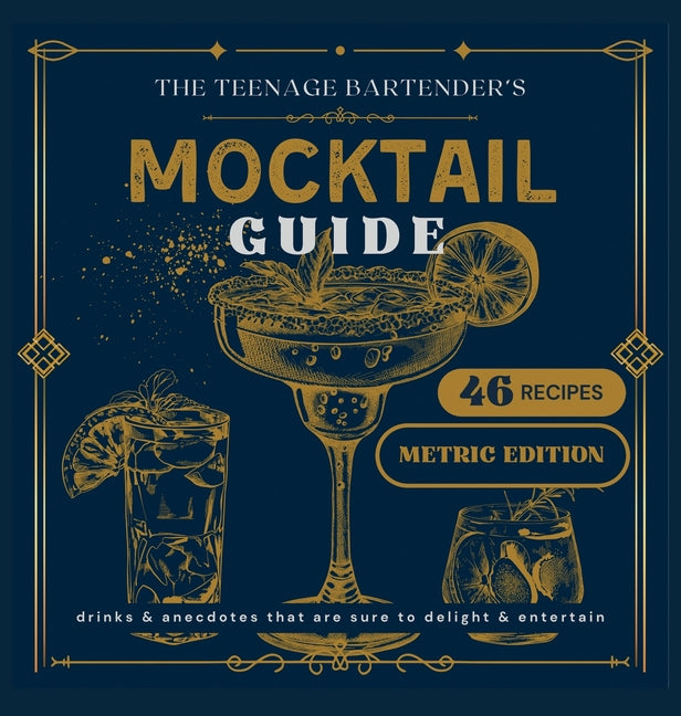 The Teenage Bartender's Mocktail Guide [Metric]: Metric Edition
