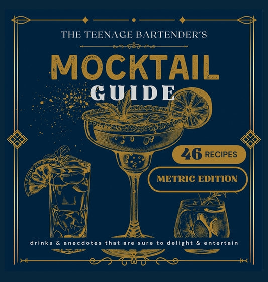 The Teenage Bartender's Mocktail Guide [Metric]: Metric Edition