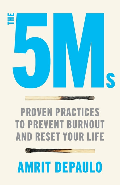 The 5Ms: Proven Practices to Prevent Burnout and Reset Your Life