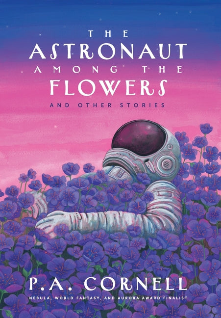 The Astronaut Among the Flowers: And Other Stories