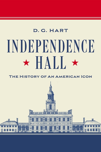 Independence Hall: The History of an American Icon
