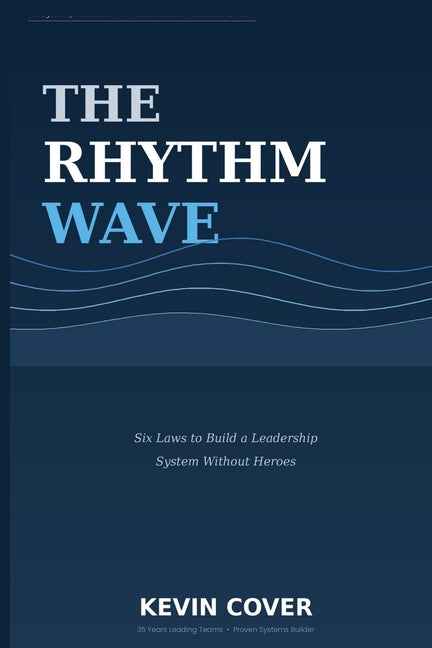 The Rhythm Wave: Six Laws to Build a Leadership System Without Heroes