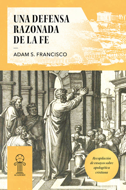 Una Defensa Razonada de la Fe: Recopilacion de Ensayos Sobre Apologetica Cristiana