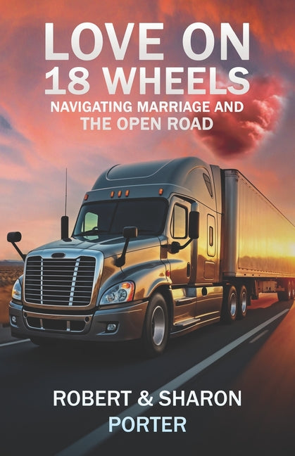 Love on 18 Wheels: Navigating Marriage and the Open Road