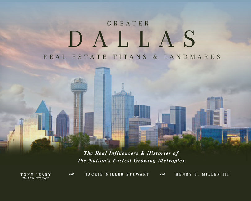 Greater Dallas Real Estate Titans & Landmarks: The Real Influencers & Histories of the Nation's Fastest Growing Metroples