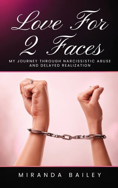 Love For 2 Faces: My Journey through narcissistic abuse and delayed realization